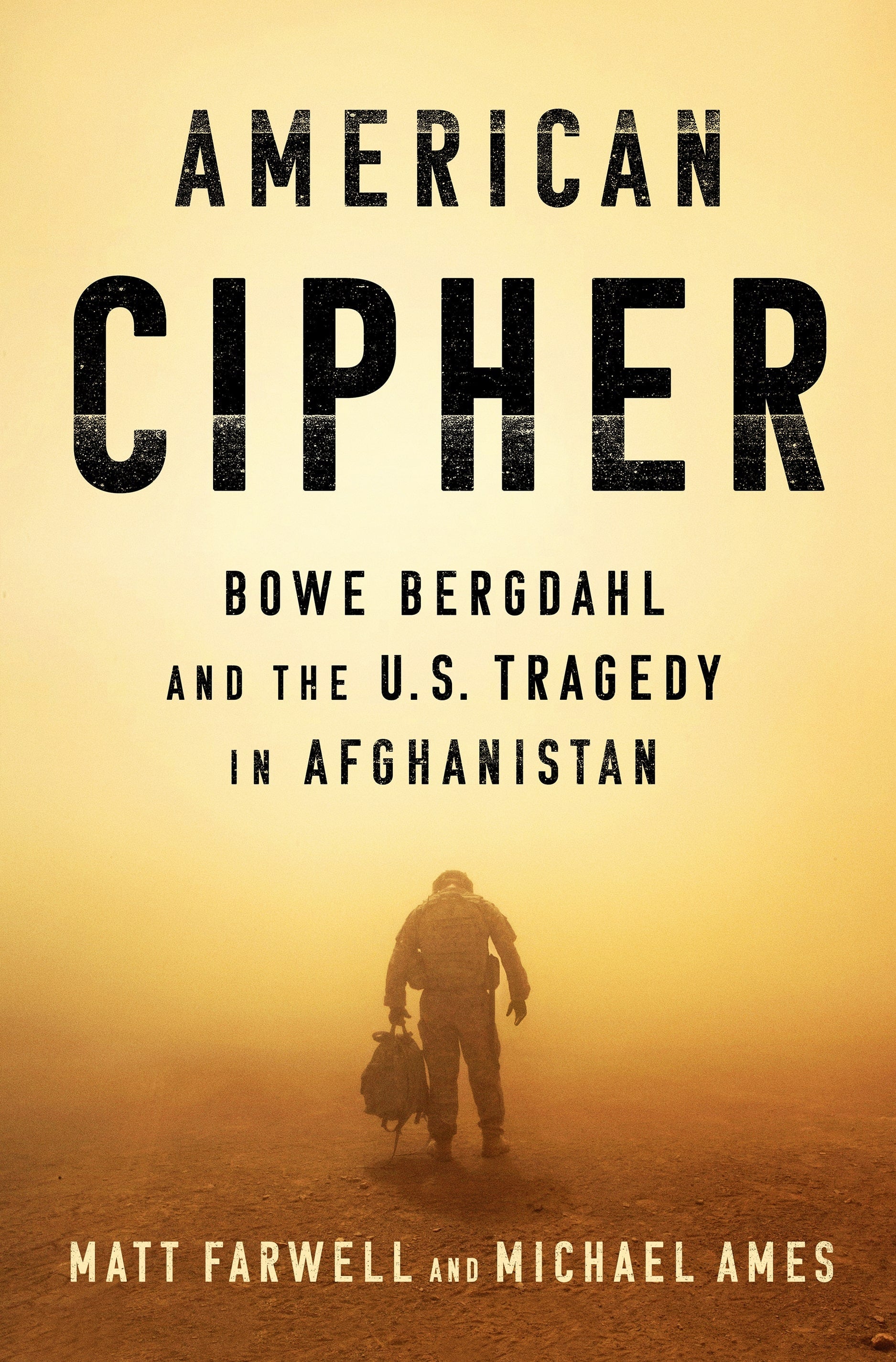 Book cover of 'American Cipher: Bowe Bergdahl and the U.S. Tragedy in Afghanistan' by Matt Farwell and Michael Ames, showing a soldier walking alone through a dusty haze.
