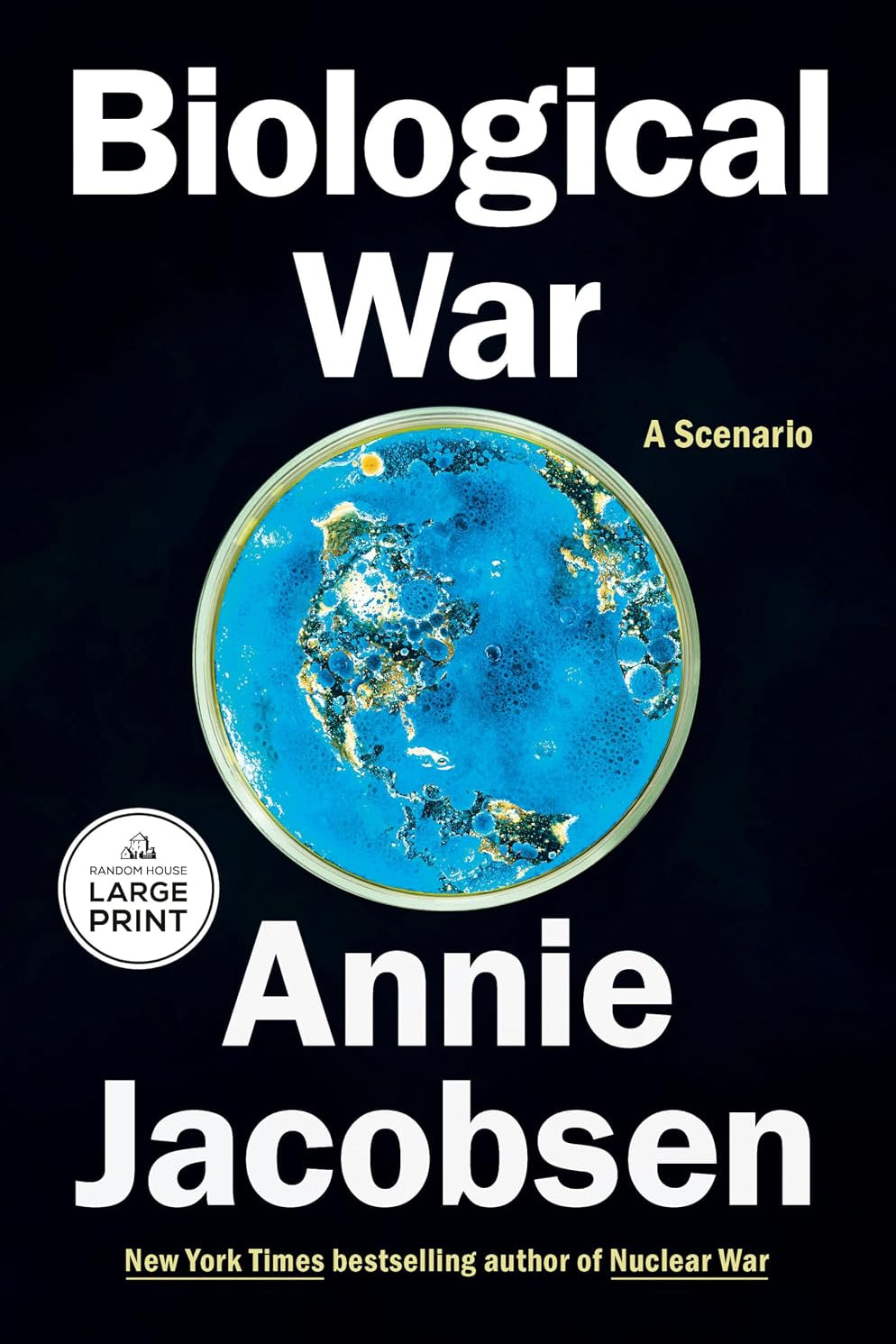 Book cover for Biological War: A Scenario by Annie Jacobsen, featuring a blue petri dish resembling a map of the world against a black background. 