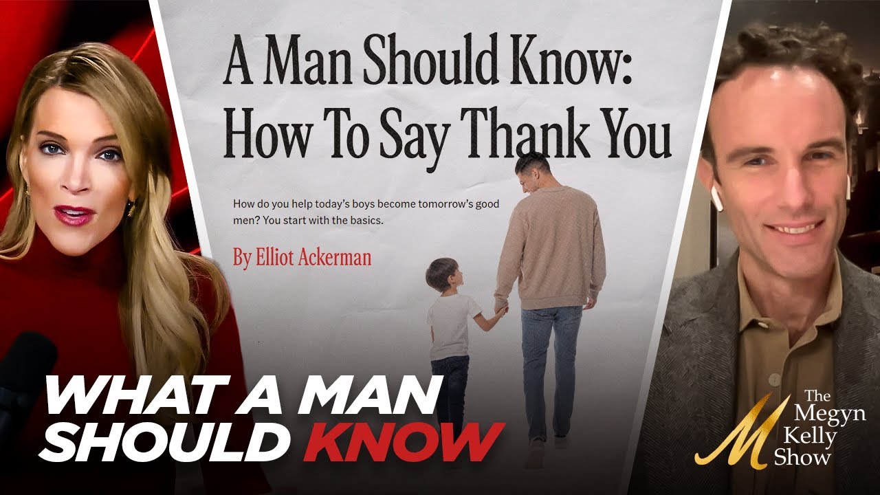 Megyn Kelly and Elliot Ackerman discuss the A Man Should Know series, featuring the essay "How to Say Thank You," in a segment focused on mentorship, gratitude, and helping boys develop into capable and responsible men.