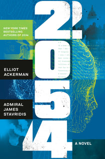 Cover art for 2054: A Novel by Elliot Ackerman and Admiral James Stavridis, a geopolitical thriller examining artificial intelligence, cyber conflict, global instability, and the future of international power.