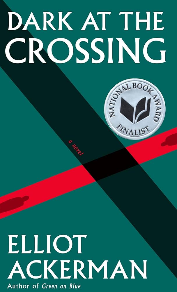 Cover art for Dark at the Crossing by Elliot Ackerman, a literary novel exploring war, displacement, faith, identity, and survival along the Syrian-Turkish border.