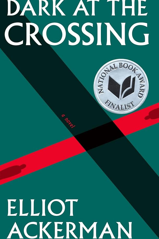 Cover art for Dark at the Crossing by Elliot Ackerman, a literary novel exploring war, displacement, faith, identity, and survival along the Syrian-Turkish border.