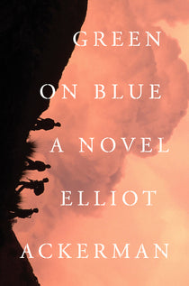 Cover art for Green on Blue by Elliot Ackerman, a war novel set in Afghanistan exploring loyalty, conflict, tribal dynamics, and the human cost of war.