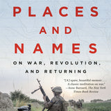 Cover art for Places and Names: On War, Revolution, and Returning by Elliot Ackerman, a memoir reflecting on war, military service, revolution, Afghanistan, the Middle East, and the personal consequences of conflict.
