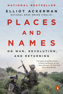 Cover art for Places and Names: On War, Revolution, and Returning by Elliot Ackerman, a memoir reflecting on war, military service, revolution, Afghanistan, the Middle East, and the personal consequences of conflict.