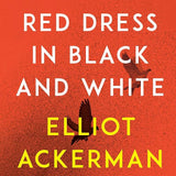 Cover art for Red Dress in Black and White by Elliot Ackerman, a literary novel set in contemporary Turkey exploring political unrest, love, journalism, authoritarianism, and cultural identity.