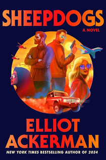 Cover art for Sheepdogs by Elliot Ackerman, a novel exploring military service, moral responsibility, modern conflict, loyalty, sacrifice, and the enduring psychological impact of war.