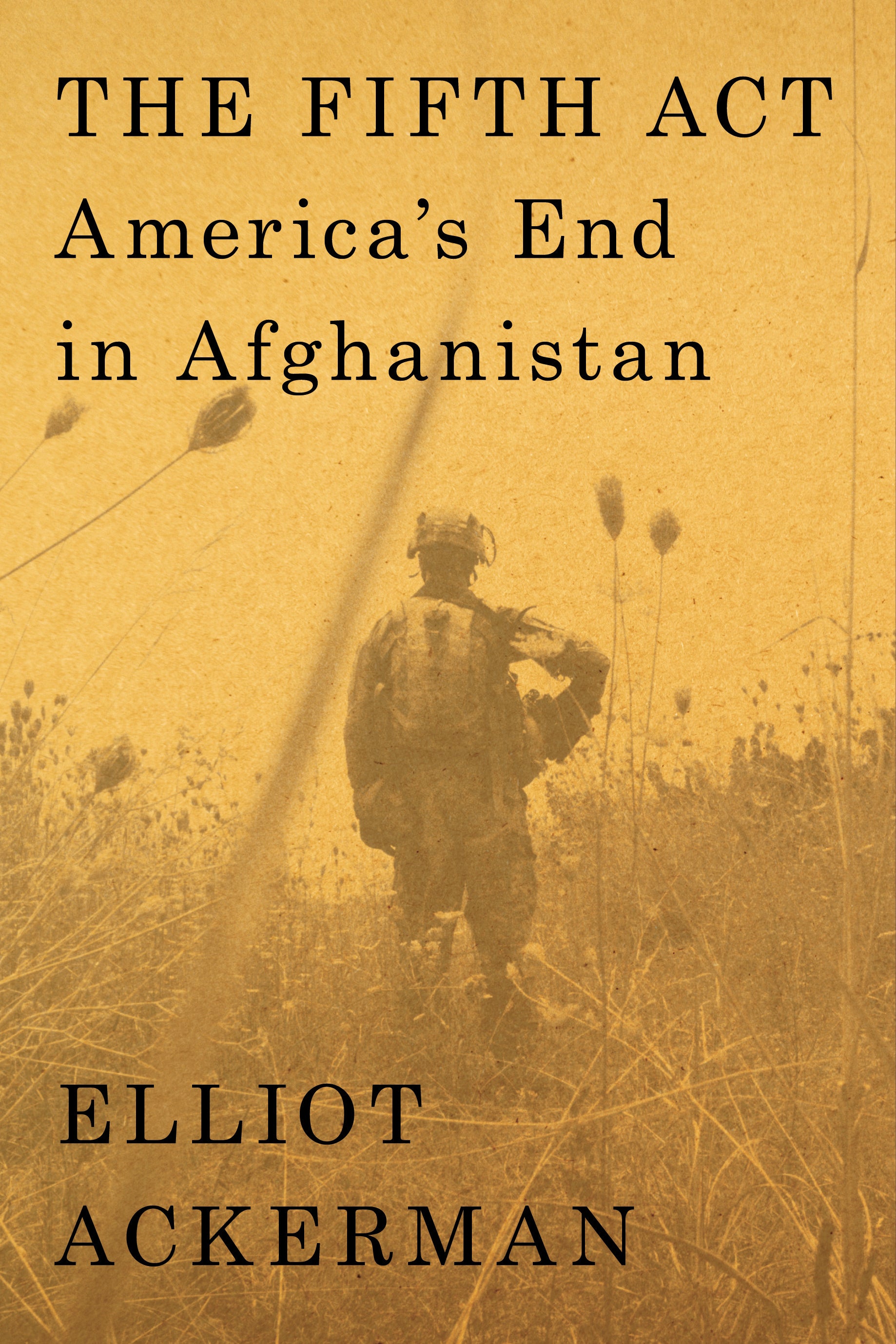 Cover art for The Fifth Act: America’s End in Afghanistan by Elliot Ackerman, a nonfiction book examining the Afghanistan War, U.S. foreign policy, military withdrawal, national security, and the consequences of America’s final years in Afghanistan.